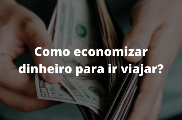 É possível economizar dinheiro para viajar pelo mundo?